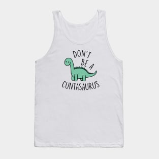 Don't Be A Cuntasaurus Tank Top